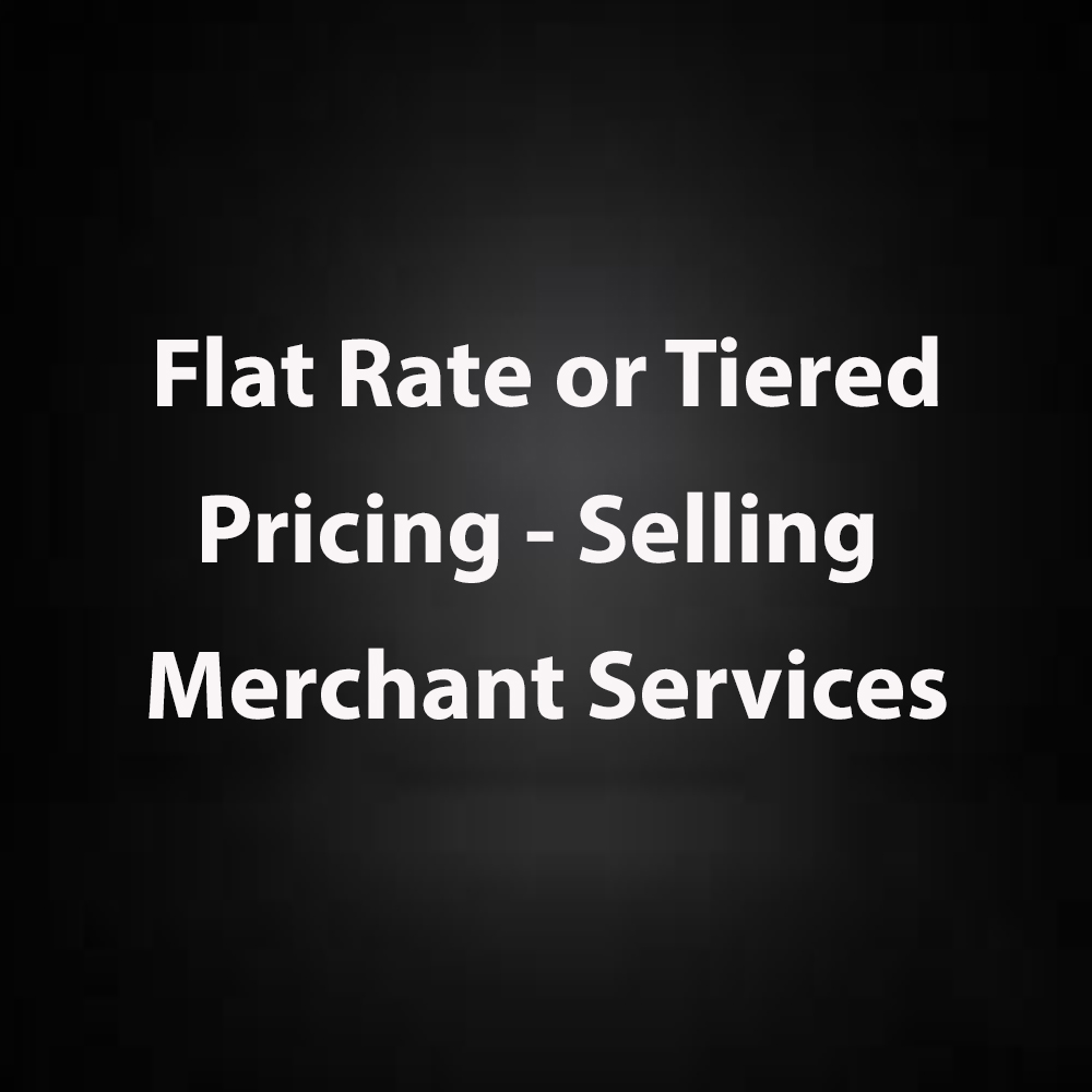 flat-rate-or-tiered-pricing-selling-merchant-services-ccsalespro